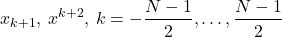 \[ \: x_{k+1} , \: x^{k+2}, \: k=-\frac{N-1}{2},\dots,\frac{N-1}{2} \]