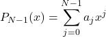 \begin{equation*}  P_{N-1}(x)=\sum_{j=0}^{N-1}{a_jx^j} \end{equation*}