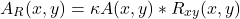 \[ \label {1} A_{R} (x,y) = \kappa A (x,y) \ast R_{xy} (x,y) \]